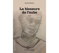Rachid Hakkari – La blessure de l'aube – Récit – L'Harmattan