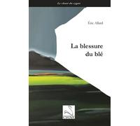 La blessure du blé - Eric Allard - Du Cygne Eds - broché - Poésie