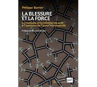 La blessure et la force La maladie et la relation de soin à l'épreuve de l'auto-normativité. Préface de Bernard Stiegler - Philippe Barrier - Puf - broché - Essai