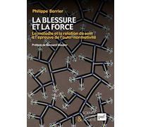 La blessure et la force: La maladie et la relation de soin à l'épreuve de l'auto-normativité. Préface de Bernard Stiegler