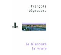La blessure la vraie François Bégaudeau (Auteur)