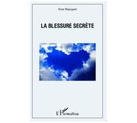 La blessure secrète - Rose Pequignot - L'harmattan - broché - Roman