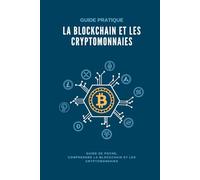 La Blockchain et les Cryptomonnaies, Guide Pratique: Guide de poche, comprendre la blockchain et les cryptomonnaies