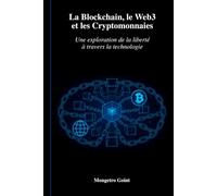 La Blockchain, le Web3 et les Cryptomonnaies: Une exploration de la liberté à travers la technologie