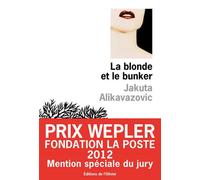 La blonde et le bunker Prix Wepler 2012 mention spéciale du jury - Jakuta Alikavazovic - De L'olivier Eds - broché - Roman