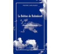 La bobine de Ruhmkorff suivi de Sexe et tremblements Pierre Meunier (Auteur)