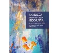 La Bocca Specchio Della Biografia. Osservazioni E Percorsi Pratici Di Arteterapia Della Parola E Dentosofia