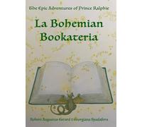LA BOHEMIAN BOOKATERIA: The Epic Adventures of Prince Ralphie