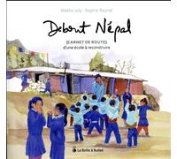 LA BOITE A BULLES Debout Népal - Carnet de route d'une école à reconstruire