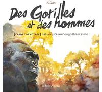 LA BOITE A BULLES Des gorilles et des hommes - carnet de voyage naturaliste au Congo Brazzaville