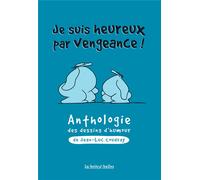 LA BOITE A BULLES Je suis heureux par vengeance : anthologie des dessins d'humour