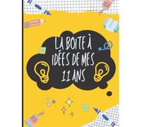La boîte à idées de mes 11 ans: Journal d'inspiration et de créativité de 11 ans | Cadeau d'anniversaire | Carnet de notes | 100 Pages 22 x 28 Cm