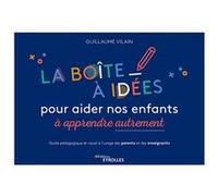 La boîte à idées pour aider nos enfants à apprendre autrement Guillaume Vilain (Auteur)