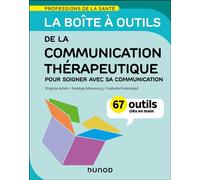 La boîte à outils de la communication thérapeutique 67 outils clés en main - Pour soigner avec sa communication - Virginie Adam - Dunod - broché - Guide