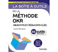La boîte à outils de la méthode OKR: Objectifs et résultats clés - 66 outils clés en main