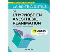 La boîte à outils de l'hypnose en anesthésie-réanimation - 59 outils clés en main Arnaud Gouchet (Auteur)