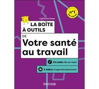 La boîte à outils de votre santé au travail 54 outils clés en main + 3 vidéos d'approfondissement - 2nde édition - Catherine Vasey - Dunod - broché - Guide