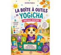 La boite à outils de Yogicha spéciale rentrée: Mon Yoga pour comprendre et gérer mes émotions