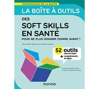 La boîte à outils des soft skills en santé: 52 outils clés en main pour ne plus soigner comme avant !