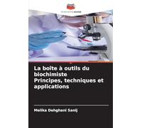 La boîte à outils du biochimiste Principes, techniques et applications