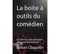 La boite à outils du comédien: Des exercices pour développer votre technique théâtrale