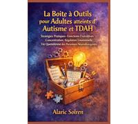 La Boîte à Outils pour Adultes atteints d’Autisme et TDAH: Stratégies Pratiques Fonctions Exécutives, Concentration, Régulation Émotionnelle, Vie Quotidienne des Personnes Neurodivergentes