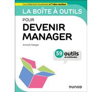 La boîte à outils pour devenir manager 59 outils et méthodes - Annick Cohen-Haegel - Dunod - broché - Guide
