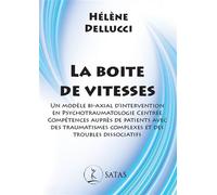 La boite de vitesses - Un modèle bi-axial d'intervention en psychotraumatologie centrée compétences auprès de patients avec des traumatismes complexes et des troubles dissociatifs - Hélène Dellucci - 