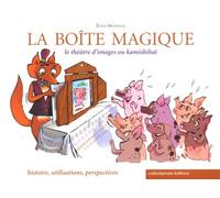 La boîte magique: Le théâtre d'images ou kamishibaï : histoire, utilisations, perspectives