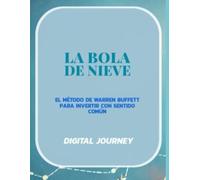 La Bola de Nieve: El Método de Warren Buffett para Invertir con Sentido Común