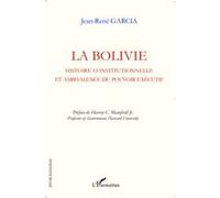 La Bolivie Histoire constitutionnelle et ambivalence du pouvoir exécutif - Jean-René Garcia - L'harmattan - broché - Essai