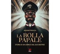 La bolla papale. Storia di un uomo e del suo destino