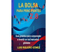 LA BOLSA PARA PRINCIPIANTES 2.0: Guía práctica para comprender e invertir en los mercados globales
