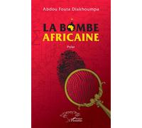 La bombe africaine - Abdou Fouta Diakhoumpa - L'harmattan - broché - Roman