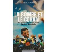 La bombe et le Coran. Une biographie du président iranien Mahmoud Ahmadinejad
