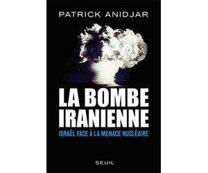 La Bombe iranienne: Israël face à la menace nucléaire