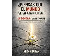 LA BONDAD Y SUS HISTORIAS: ¿Piensas que el mundo se va a la mierda? Pequeñas dosis de esperanza (sin azúcares añadidos)