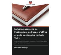 La bonne approche de l'estimation, de l'appel d'offres et de la gestion des contrats Vol.1: Directives et techniques pour l'obtention d'un contrat par appel d'offres par les entrepreneurs
