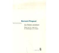La Bonne Aventure - Essai Sur La Vraie Vie, Le Romanesque Et Le Roman