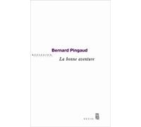 La Bonne Aventure Essai sur la ''vraie vie'', le ''romanesque'' et le roman - Bernard Pingaud - Seuil - broché - Essai