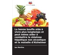 La bonne bouffe aide à vivre plus longtemps et peut même aider à combattre la stéatose hépatique non alcoolique et la maladie d'Alzheimer
