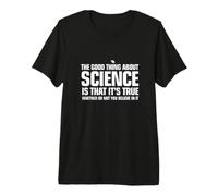 La Bonne Chose sur la Science est qu'elle est Vraie T-Shirt Haut de Gamme
