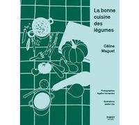 La bonne cuisine des légumes Céline Maguet (Auteur), Agathe Hernandez (Auteur)