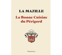 La Bonne Cuisine du Périgord - La Mazille - Flammarion - broché - Guide