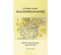 La bonne écoute ALLO, MOI ICI LES AUTRES: Méditation Poésie Philosophie Sagesse Chamanisme