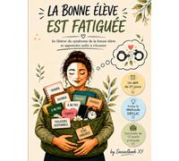 LA BONNE ELEVE EST FATIGUEE: Se libérer du syndrome de la bonne élève et apprendre enfin à s'écouter