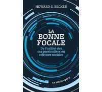 La bonne focale De l'utilité des cas particuliers en science - Howard Saul Becker - La découverte - broché - Essai