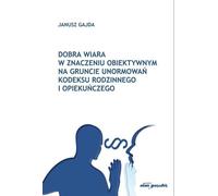 La bonne foi au sens objectif du code de la famille et de la tutelle - Janusz Gajda (Literatur, Religionswissenschaft auf Polnisch)