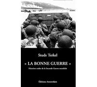 La "Bonne Guerre" Histoires orales de la Seconde Guerre mondiale - Studs Terkel - Amsterdam Eds - broché - Essai
