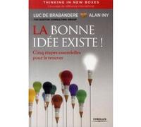 La bonne idée existe - Thinking in new boxes Luc de Brabandère (Auteur), Alan Iny (Auteur)
